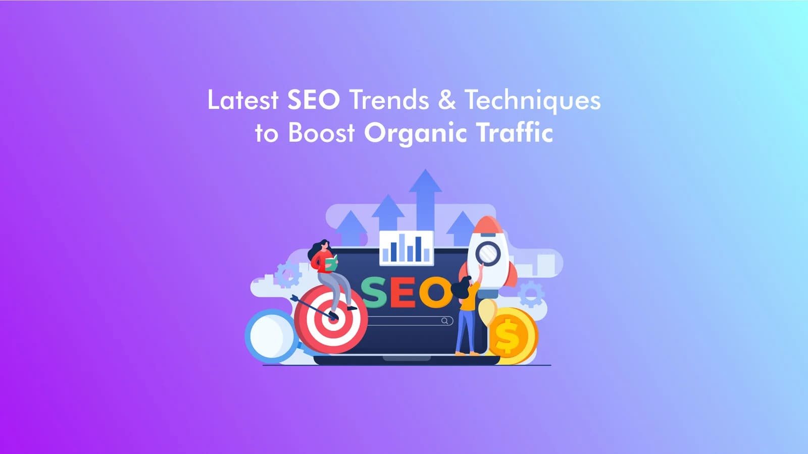 Latest SEO Trends and Techniques to Boost Organic Traffic