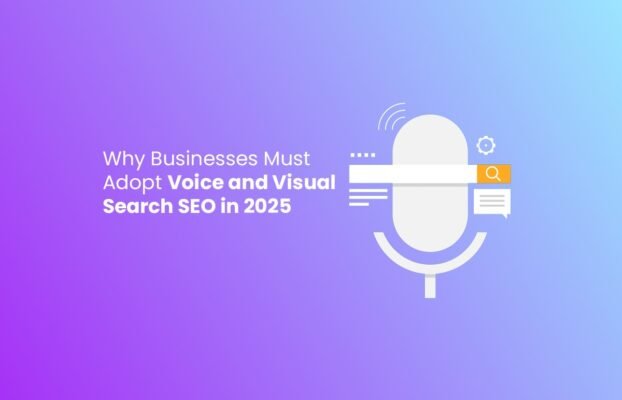 Why Businesses Must Adopt Voice and Visual Search SEO in 2025
